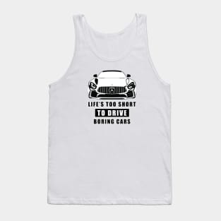 Life Is Too Short To Drive Boring Cars - Funny Car Quote Tank Top